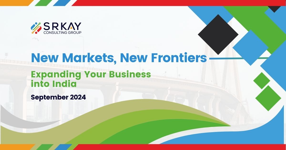 New Markets, New Frontiers: Expanding Your Business into India - SRKay Consulting Group